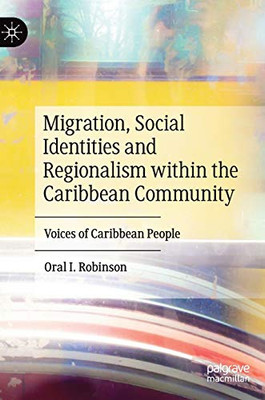 Migration, Social Identities and Regionalism within the Caribbean Community : Voices of Caribbean People