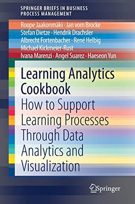 Learning Analytics Cookbook : How to Support Learning Processes Through Data Analytics and Visualization