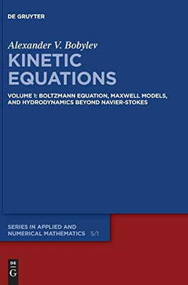 Kinetic Equations : Volume 1: Boltzmann Equation, Maxwell Models, and Hydrodynamics Beyond Navier-Stokes