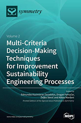 Multi-Criteria Decision-Making Techniques for Improvement Sustainability Engineering Processes : Volume 2