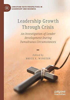 Leadership Growth Through Crisis : An Investigation of Leader Development During Tumultuous Circumstances