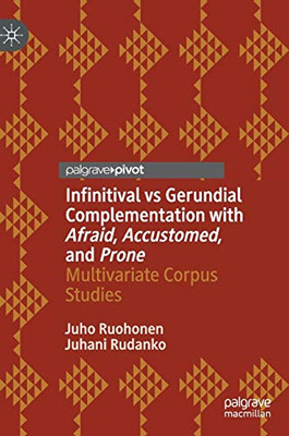 Infinitival vs Gerundial Complementation with Afraid, Accustomed, and Prone : Multivariate Corpus Studies
