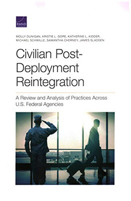 Civilian Post-Deployment Reintegration : A Review and Analysis of Practices Across U. S. Federal Agencies