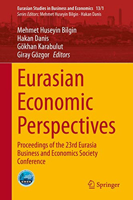 Eurasian Economic Perspectives : Proceedings of the 23rd Eurasia Business and Economics Society Conference