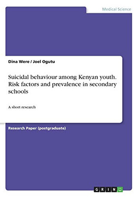 Suicidal Behaviour Among Kenyan Youth. Risk Factors and Prevalence in Secondary Schools : A Short Research