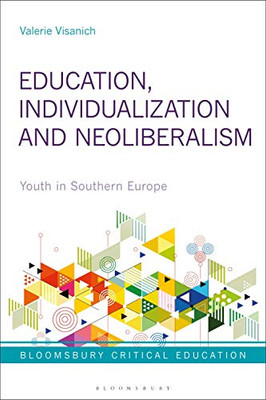 Education, Individualization and Neoliberalism: Youth in Southern Europe (Bloomsbury Critical Education)