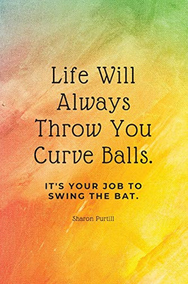 Life Will Always Throw You Curve Balls : It's Your Job To Swing The Bat: Motivational Quote Lined Notebook