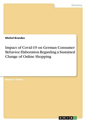 Impact of Covid-19 on German Consumer Behavior. Elaboration Regarding a Sustained Change of Online Shopping