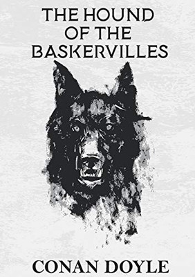 The Hound of the Baskervilles : A Crime Novel by Arthur Conan Doyle Featuring the Detective Sherlock Holmes