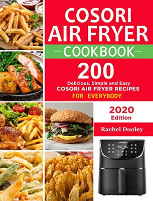 COSORI Air Fryer Cookbook : 200 Delicious, Simple and Easy COSORI Air Fryer Recipes for Everybody Paperback