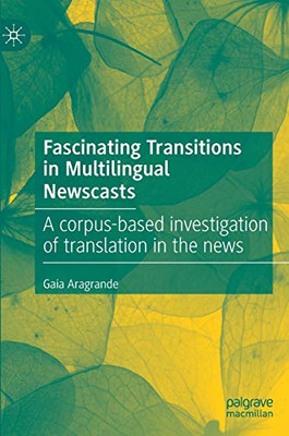 Fascinating Transitions in Multilingual Newscasts : A corpus-based investigation of translation in the news