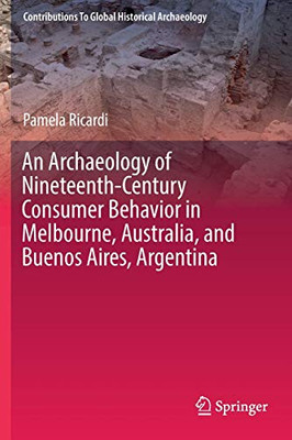 An Archaeology of Nineteenth-Century Consumer Behavior in Melbourne, Australia, and Buenos Aires, Argentina