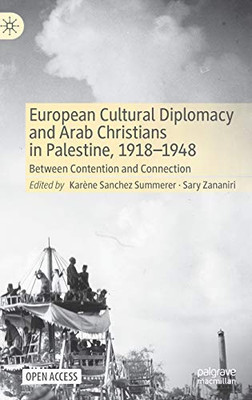 European Cultural Diplomacy and Arab Christians in Palestine, 1918û1948 : Between Contention and Connection