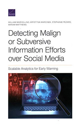 Detecting Malign Or Subversive Information Efforts Over Social Media : Scalable Analytics for Early Warning