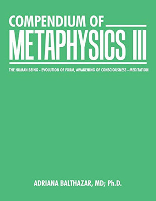 Compendium of Metaphysics Iii : The Human Being - Evolution of Form, Awakening of Consciousness - Meditation