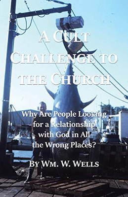 A Cult Challenge to the Church : Why Are People Looking for a Relationship with God in All the Wrong Places?