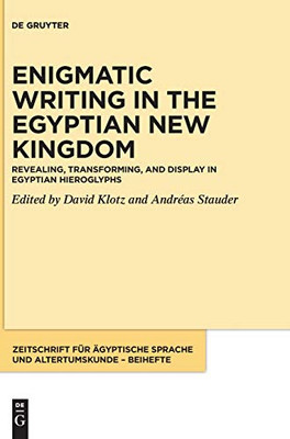 Enigmatic Writing in the Egyptian New Kingdom : Revealing, Transforming, and Display in Egyptian Hieroglyphs