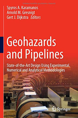 Geohazards and Pipelines : State-of-the-Art Design Using Experimental, Numerical and Analytical Methodologies