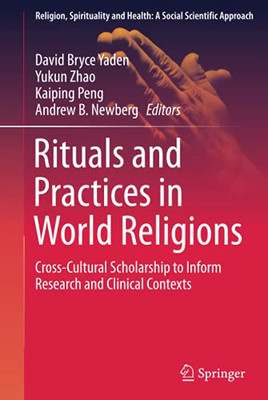 Rituals and Practices in World Religions : Cross-Cultural Scholarship to Inform Research and Clinical Contexts