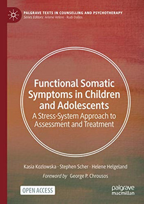 Functional Somatic Symptoms in Children and Adolescents : A stress-system approach to assessment and treatment