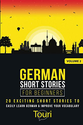 German Short Stories for Beginners : 20 Exciting Short Stories to Easily Learn German & Improve Your Vocabulary