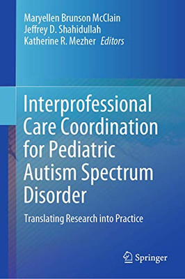 Interprofessional Care Coordination for Pediatric Autism Spectrum Disorder : Translating Research into Practice