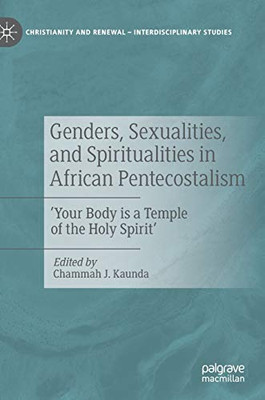 Genders, Sexualities, and Spiritualities in African Pentecostalism : 'Your Body is a Temple of the Holy Spirit'