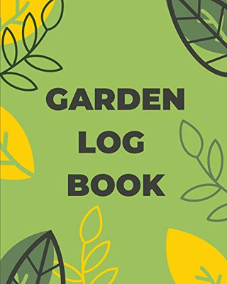 Garden Log Book : Gardening Planner, Planting Notebook, Plant Log Organizer, Gardener Handbook, Gardener's Gift