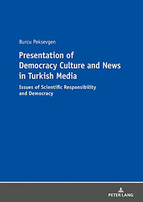 Presentation of Democracy Culture and News in Turkish Media : Issues of Scientific Responsibility and Democracy