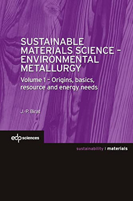 Sustainable Materials Science - Environmental Metallurgy : Volume 1, Origins, basics, resource and energy needs