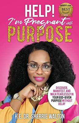 Help! I'm Pregnant With Purpose : Discover, Manifest, and Walk Fearlessly in Your God-Given Purpose Without Delay