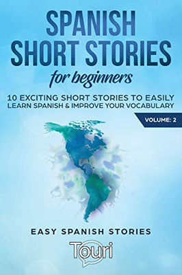 Spanish Short Stories for Beginners : 10 Exciting Short Stories to Easily Learn Spanish & Improve Your Vocabulary