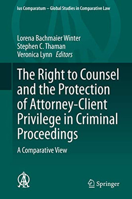 The Right to Counsel and the Protection of Attorney-Client Privilege in Criminal Proceedings : A Comparative View