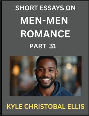 Men-Men Dating and Romance (Part 31)- Insights into MM Romance, Probing the Complexities of Gay, Lesbian, and Homosexual Love Dynamics