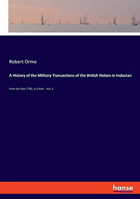 A History of the Military Transactions of the British Nation in Indostan : From the Year 1745, in 2 Vols. - Vol. 2