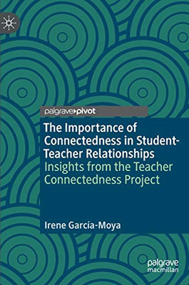 The Importance of Connectedness in Student-Teacher Relationships : Insights from the Teacher Connectedness Project