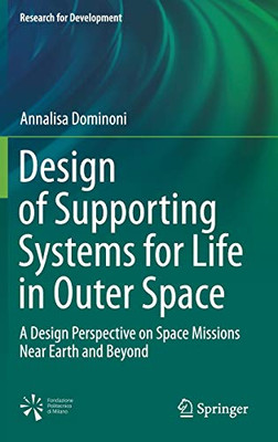 Design of Supporting Systems for Life in Outer Space : A Design Perspective on Space Missions Near Earth and Beyond