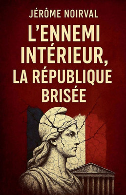 L'ennemi intérieur, la République brisée