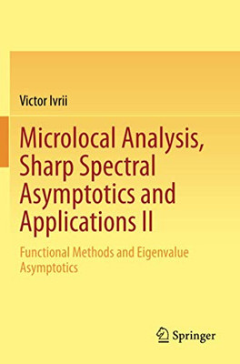 Microlocal Analysis, Sharp Spectral Asymptotics and Applications : Functional methods and Eigenvalue asymptotics. II