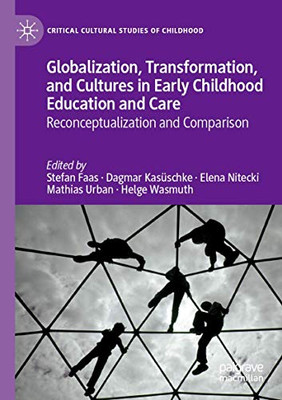 Globalization, Transformation, and Cultures in Early Childhood Education and Care : Reconceptualization and Comparison