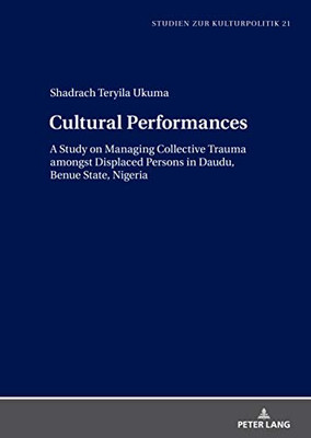 Cultural Performances : A Study on Managing Collective Trauma Amongst Displaced Persons in Daudu, Benue State, Nigeria