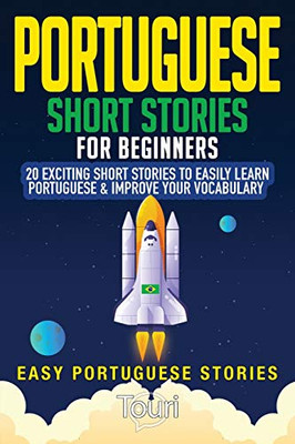 Portuguese Short Stories for Beginners : 20 Exciting Short Stories to Easily Learn Portuguese & Improve Your Vocabulary