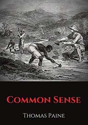 Common Sense: A Pamphlet by Thomas Paine Advocating Independence from Great Britain to People in the Thirteen Colonies.