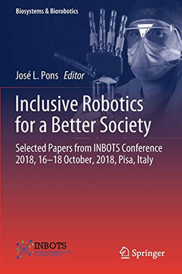 Inclusive Robotics for a Better Society : Selected Papers from INBOTS Conference 2018, 16-18 October, 2018, Pisa, Italy