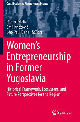 Women's Entrepreneurship in Former Yugoslavia : Historical Framework, Ecosystem, and Future Perspectives for the Region