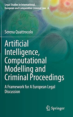 Artificial Intelligence, Computational Modelling and Criminal Proceedings : A Framework for A European Legal Discussion