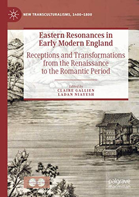 Eastern Resonances in Early Modern England : Receptions and Transformations from the Renaissance to the Romantic Period