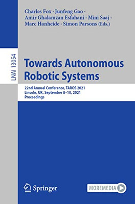 Towards Autonomous Robotic Systems : 22nd Annual Conference, TAROS 2021, Lincoln, UK, September 8û10, 2021, Proceedings