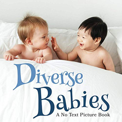 Diverse Babies, A No Text Picture Book : A Calming Gift for Alzheimer Patients and Senior Citizens Living With Dementia