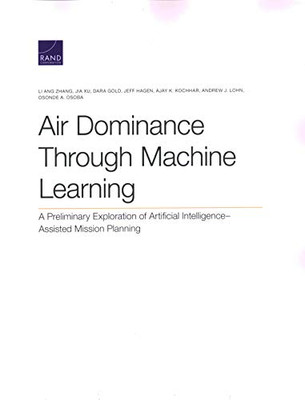 Air Dominance Through Machine Learning : A Preliminary Exploration of Artificial Intelligence-Assisted Mission Planning